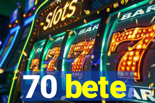 70 bete